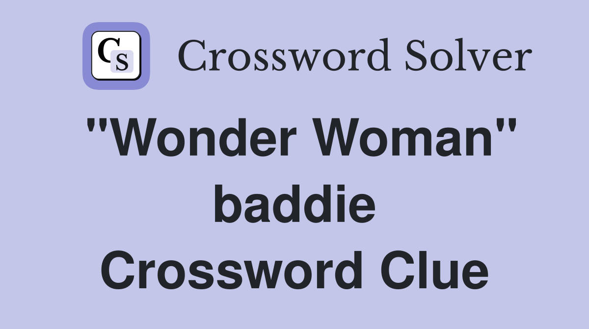 "Wonder Woman" baddie Crossword Clue Answers Crossword Solver